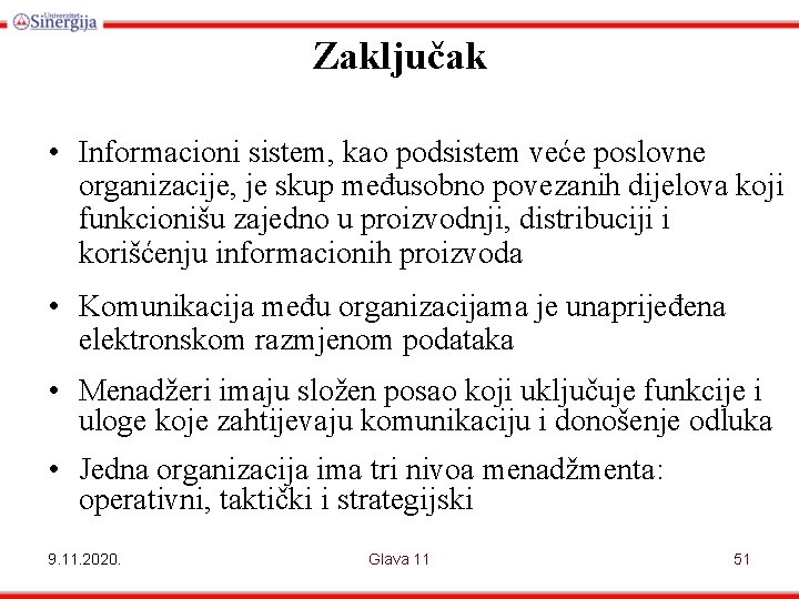 Zaključak • Informacioni sistem, kao podsistem veće poslovne organizacije, je skup međusobno povezanih dijelova