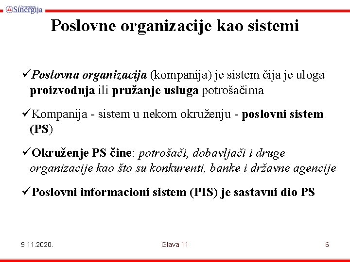 Poslovne organizacije kao sistemi üPoslovna organizacija (kompanija) je sistem čija je uloga proizvodnja ili