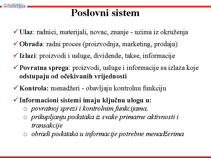 Poslovni sistem ü Ulaz: radnici, materijali, novac, znanje - uzima iz okruženja ü Obrada: