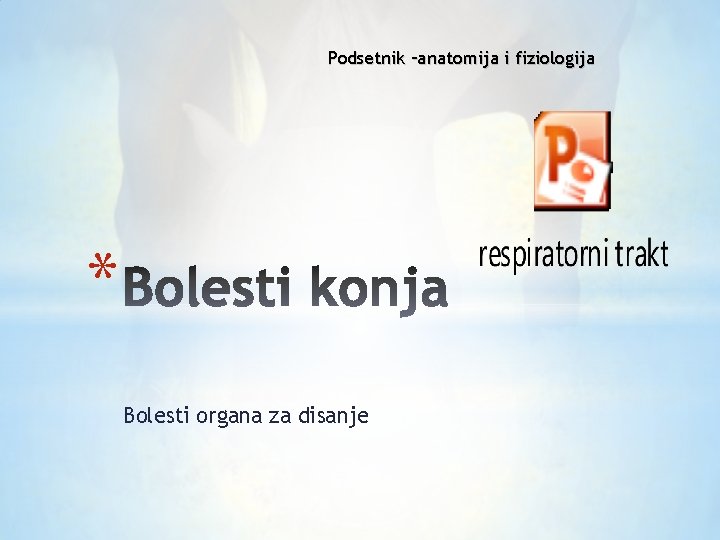 Podsetnik –anatomija i fiziologija * Bolesti organa za disanje 