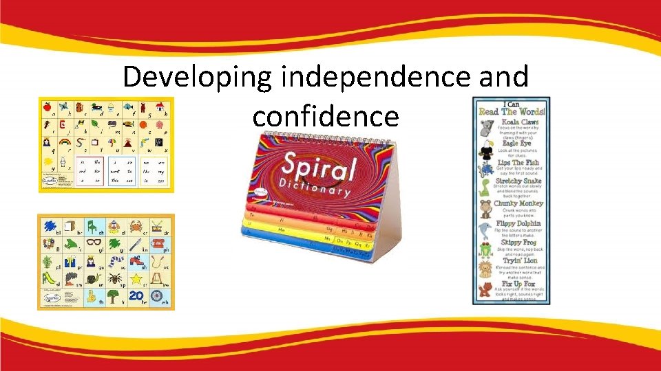 Developing independence and confidence Developing independence and confidence
