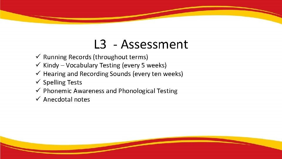 L 3 - Assessment ü ü ü Running Records (throughout terms) Kindy – Vocabulary L 3 - Assessment ü ü ü Running Records (throughout terms) Kindy – Vocabulary
