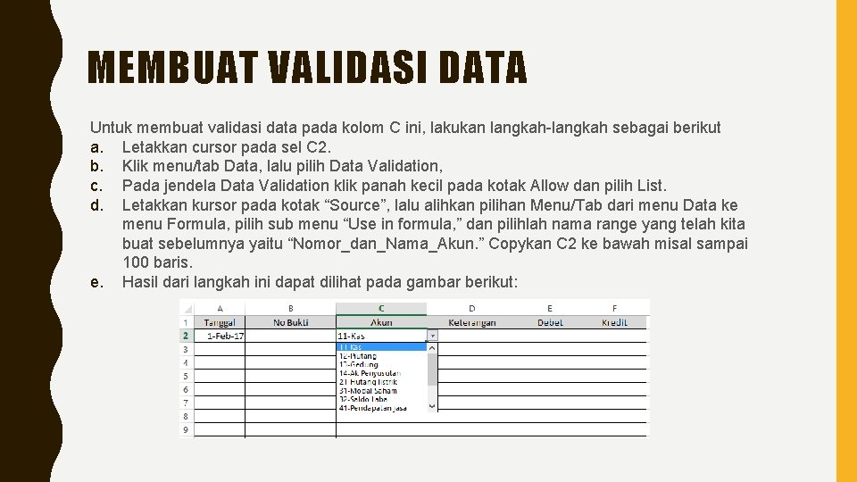 MEMBUAT VALIDASI DATA Untuk membuat validasi data pada kolom C ini, lakukan langkah-langkah sebagai