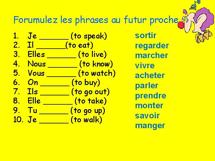 Forumulez les phrases au futur proche… 1. 2. 3. 4. 5. 6. 7. 8.