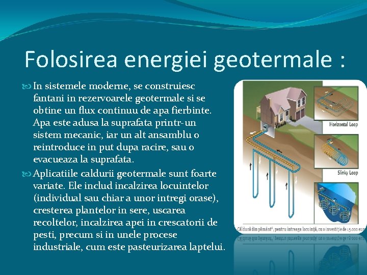 Folosirea energiei geotermale : In sistemele moderne, se construiesc fantani in rezervoarele geotermale si