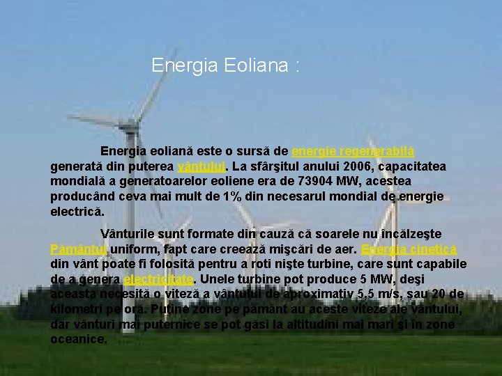 Energia Eoliana : Energia eoliană este o sursă de energie regenerabilă generată din puterea