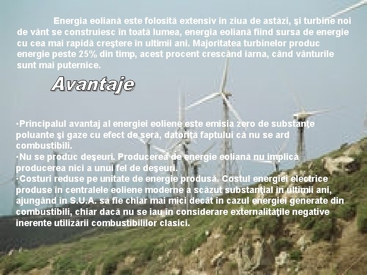 Energia eoliană este folosită extensiv în ziua de astăzi, şi turbine noi de vânt