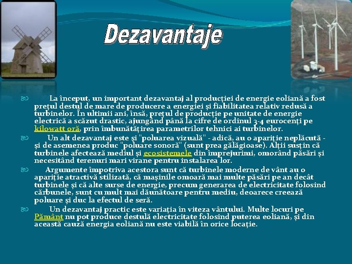  La început, un important dezavantaj al producţiei de energie eoliană a fost preţul