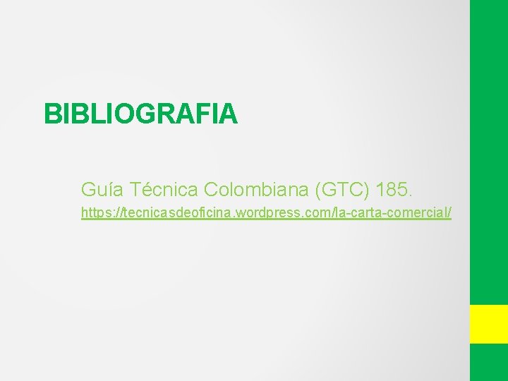 BIBLIOGRAFIA Guía Técnica Colombiana (GTC) 185. https: //tecnicasdeoficina. wordpress. com/la-carta-comercial/ 