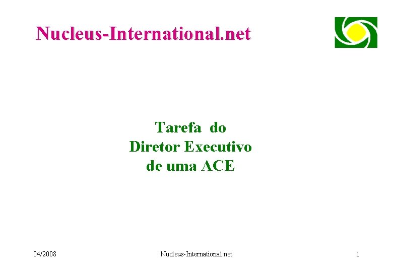 Nucleus-International. net Tarefa do Diretor Executivo de uma ACE 04/2008 Nucleus-International. net 1 