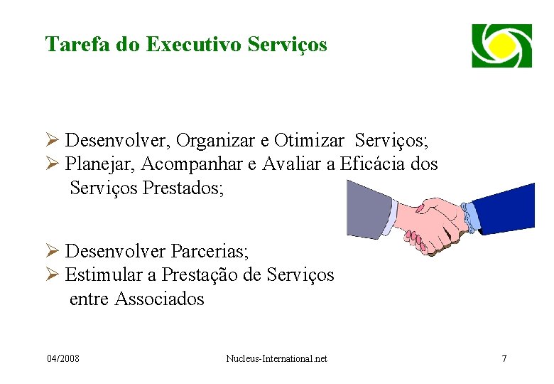 Tarefa do Executivo Serviços Ø Desenvolver, Organizar e Otimizar Serviços; Ø Planejar, Acompanhar e