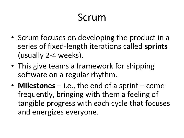 Scrum • Scrum focuses on developing the product in a series of fixed-length iterations