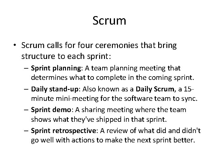Scrum • Scrum calls for four ceremonies that bring structure to each sprint: –