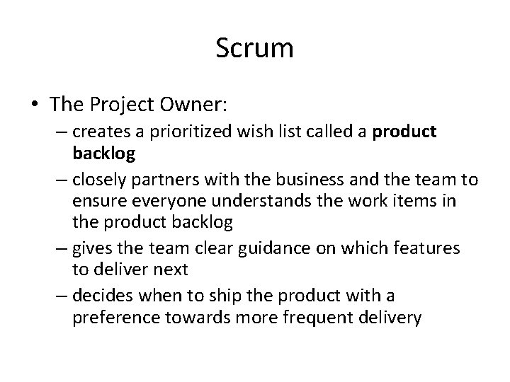 Scrum • The Project Owner: – creates a prioritized wish list called a product