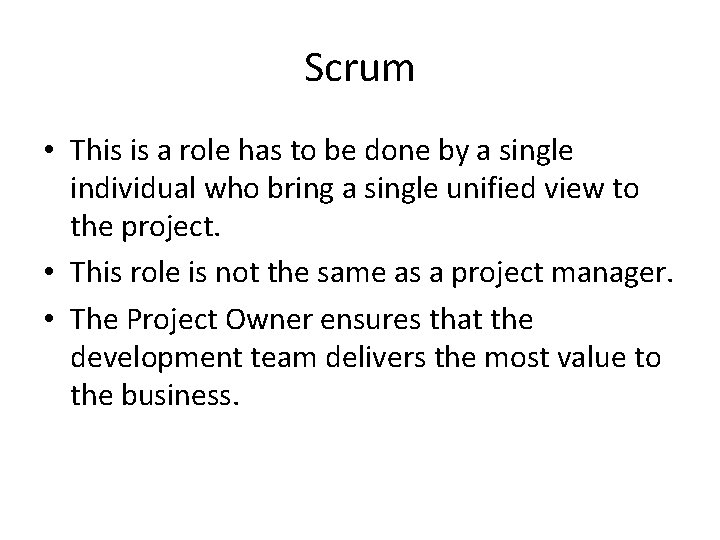 Scrum • This is a role has to be done by a single individual