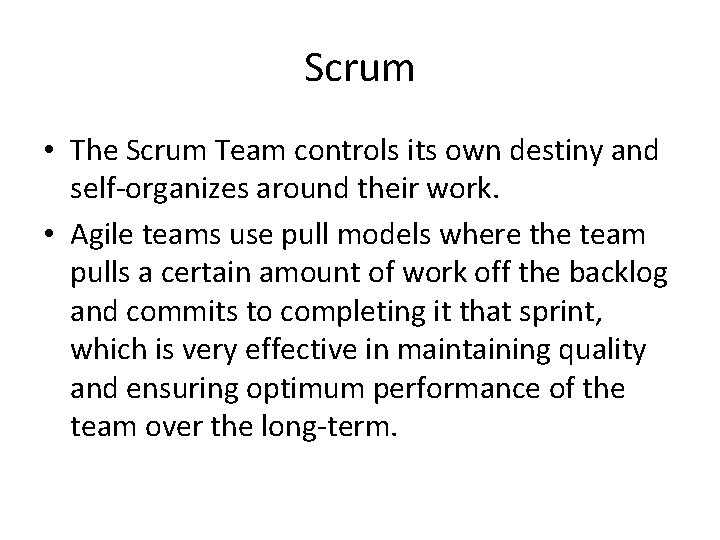 Scrum • The Scrum Team controls its own destiny and self-organizes around their work.