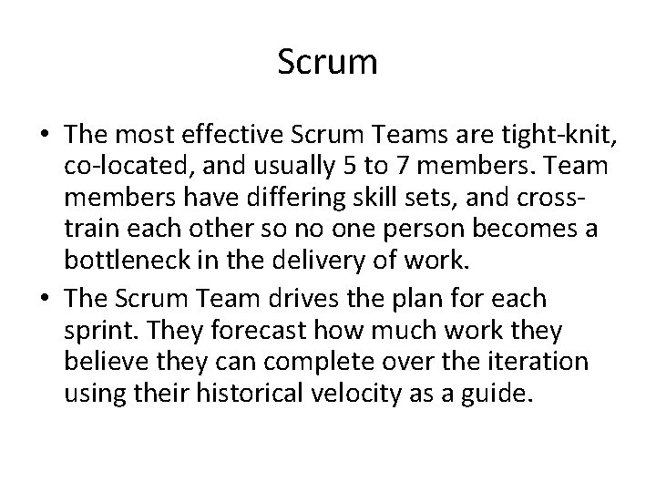 Scrum • The most effective Scrum Teams are tight-knit, co-located, and usually 5 to