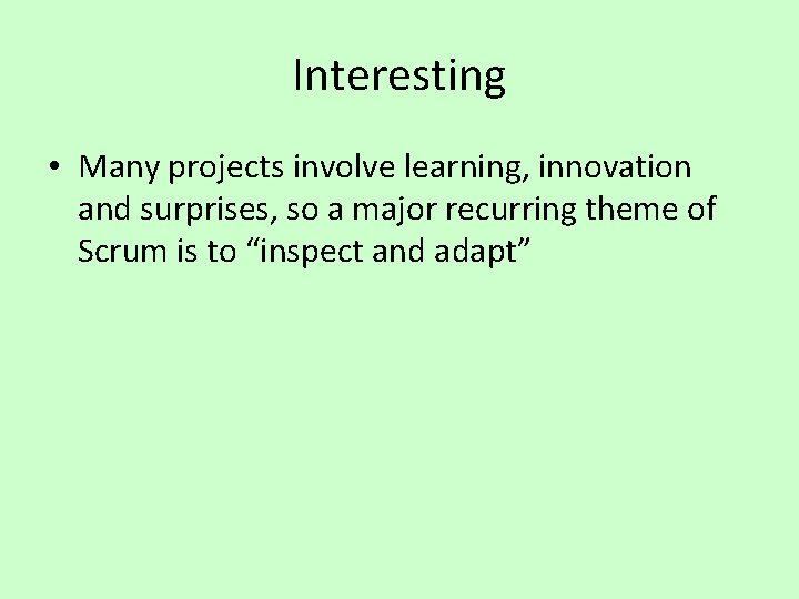 Interesting • Many projects involve learning, innovation and surprises, so a major recurring theme