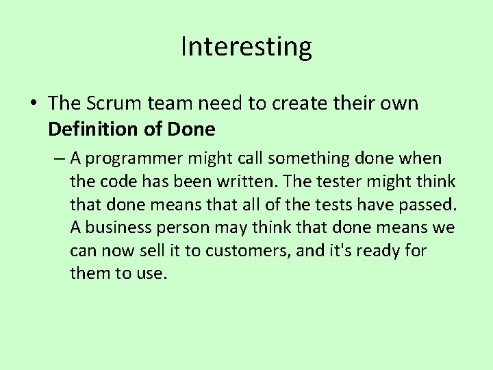 Interesting • The Scrum team need to create their own Definition of Done –