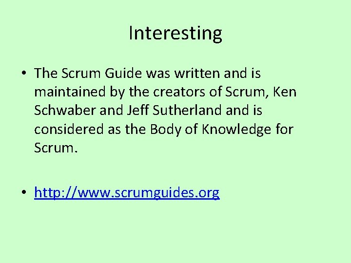 Interesting • The Scrum Guide was written and is maintained by the creators of