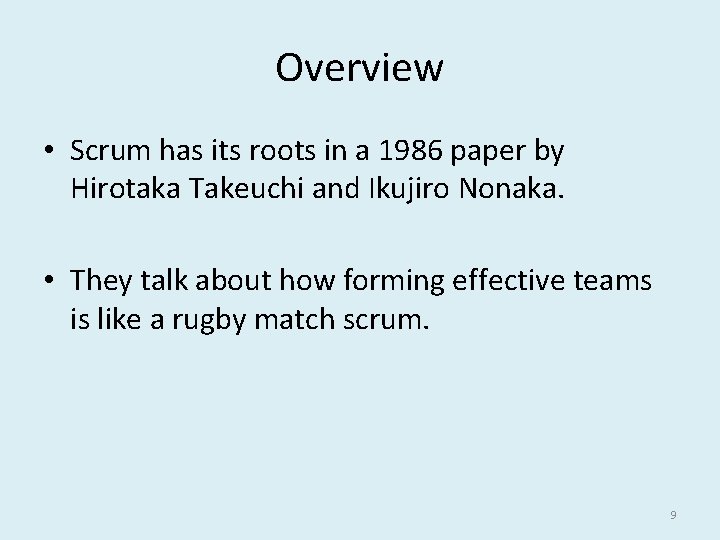 Overview • Scrum has its roots in a 1986 paper by Hirotaka Takeuchi and