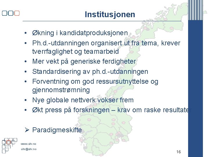 Institusjonen • Økning i kandidatproduksjonen • Ph. d. -utdanningen organisert ut fra tema, krever