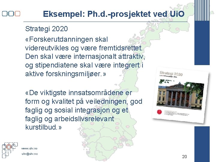 Eksempel: Ph. d. -prosjektet ved Ui. O Strategi 2020 «Forskerutdanningen skal videreutvikles og være