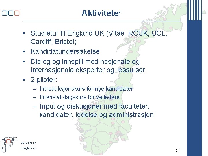 Aktiviteter • Studietur til England UK (Vitae, RCUK, UCL, Cardiff, Bristol) • Kandidatundersøkelse •