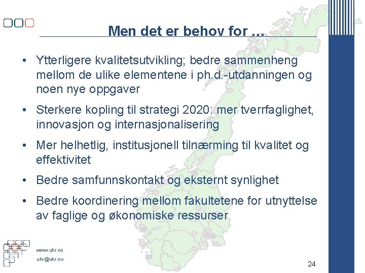 Men det er behov for … • Ytterligere kvalitetsutvikling; bedre sammenheng mellom de ulike