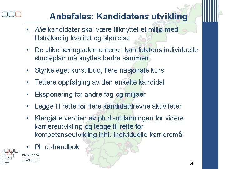 Anbefales: Kandidatens utvikling • Alle kandidater skal være tilknyttet et miljø med tilstrekkelig kvalitet