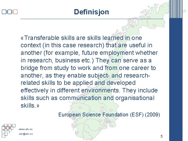 Definisjon «Transferable skills are skills learned in one context (in this case research) that