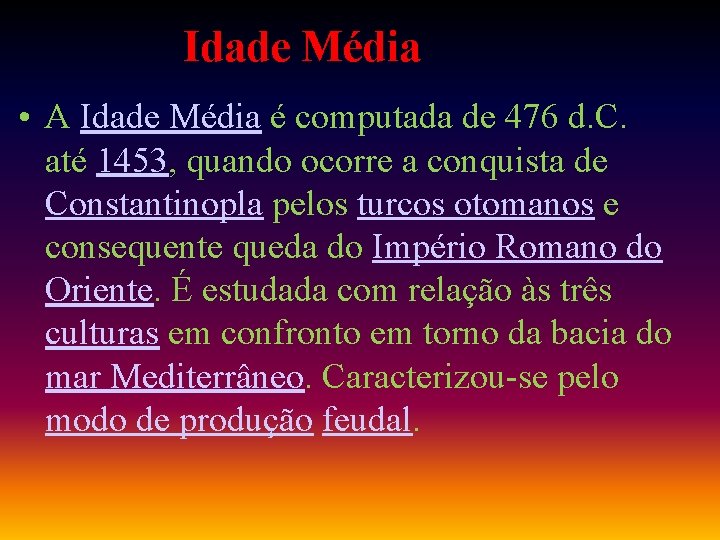 Idade Média • A Idade Média é computada de 476 d. C. até 1453,