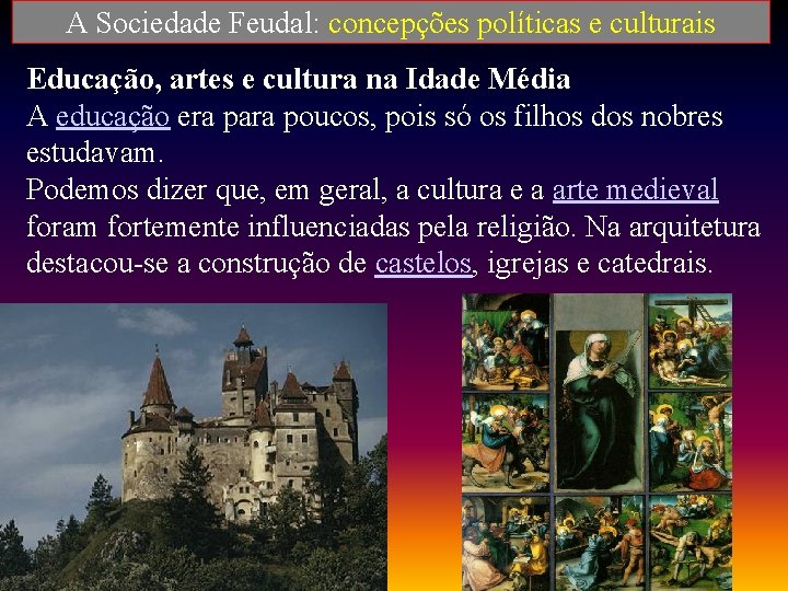A Sociedade Feudal: concepções políticas e culturais Educação, artes e cultura na Idade Média