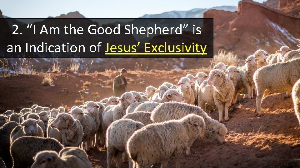 2. “I Am the Good Shepherd” is an Indication of Jesus’ Exclusivity 