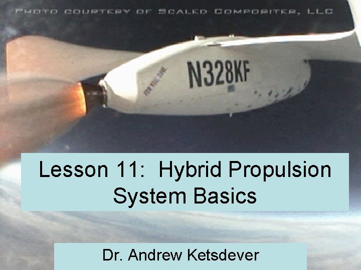 Lesson 11: Hybrid Propulsion System Basics Dr. Andrew Ketsdever 