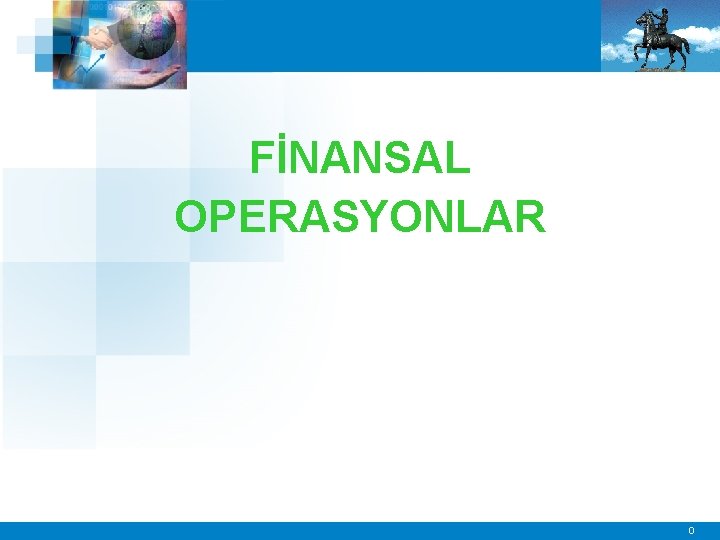 FİNANSAL OPERASYONLAR 0 