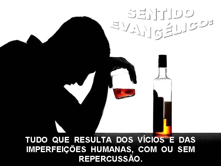 TUDO QUE RESULTA DOS VÍCIOS E DAS IMPERFEIÇÕES HUMANAS, COM OU SEM REPERCUSSÃO. 