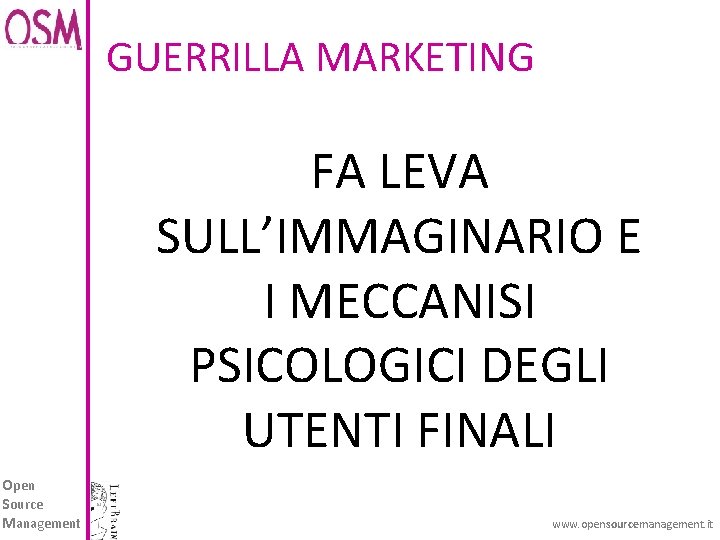 GUERRILLA MARKETING FA LEVA SULL’IMMAGINARIO E I MECCANISI PSICOLOGICI DEGLI UTENTI FINALI Open Source