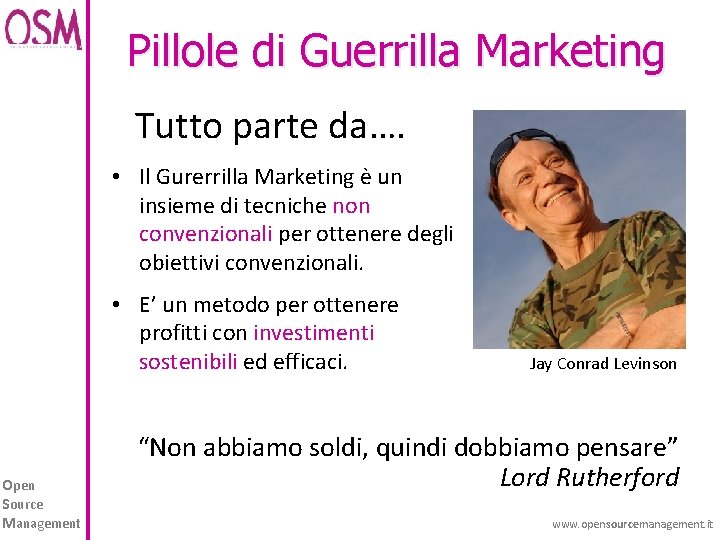 Pillole di Guerrilla Marketing Tutto parte da…. • Il Gurerrilla Marketing è un insieme