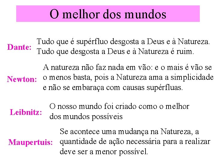 O melhor dos mundos Tudo que é supérfluo desgosta a Deus e à Natureza.