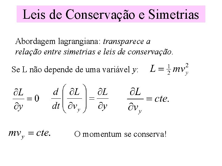 Leis de Conservação e Simetrias Abordagem lagrangiana: transparece a relação entre simetrias e leis