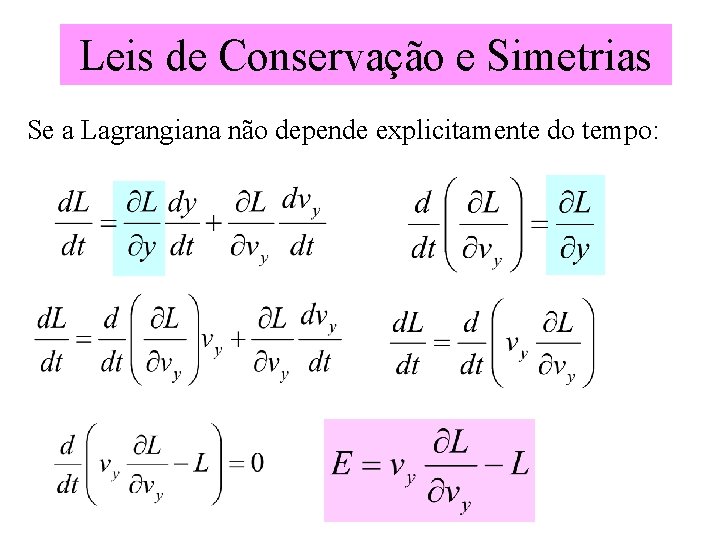 Leis de Conservação e Simetrias Se a Lagrangiana não depende explicitamente do tempo: 