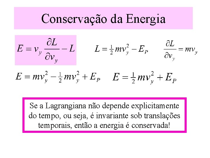 Conservação da Energia Se a Lagrangiana não depende explicitamente do tempo, ou seja, é