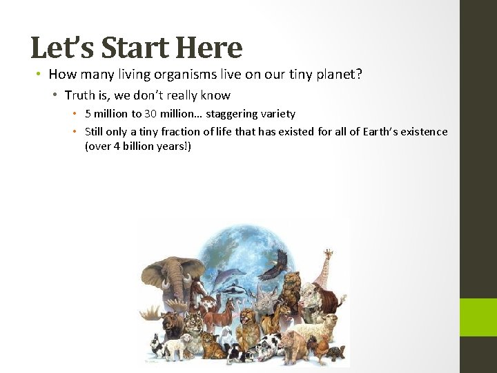Let’s Start Here • How many living organisms live on our tiny planet? • Let’s Start Here • How many living organisms live on our tiny planet? •