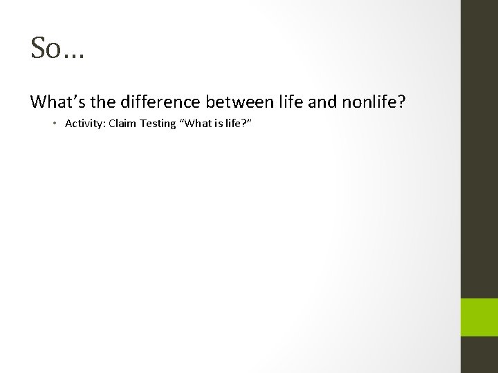 So… What’s the difference between life and nonlife? • Activity: Claim Testing “What is So… What’s the difference between life and nonlife? • Activity: Claim Testing “What is