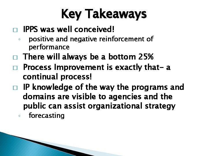 Key Takeaways � ◦ � � � ◦ IPPS was well conceived! positive and