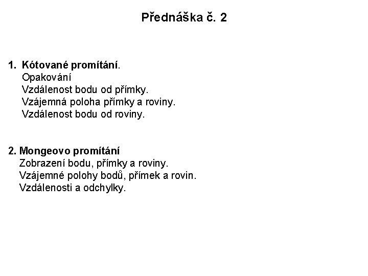 Přednáška č. 2 1. Kótované promítání. Opakování Vzdálenost bodu od přímky. Vzájemná poloha přímky