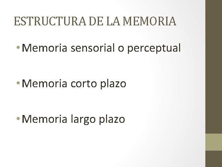 ESTRUCTURA DE LA MEMORIA • Memoria sensorial o perceptual • Memoria corto plazo •