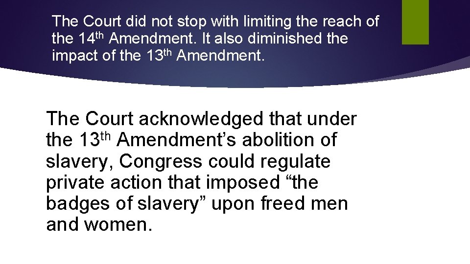 The Court did not stop with limiting the reach of the 14 th Amendment. The Court did not stop with limiting the reach of the 14 th Amendment.