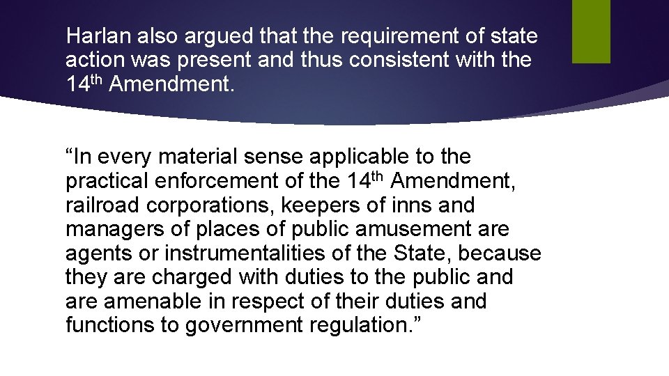 Harlan also argued that the requirement of state action was present and thus consistent Harlan also argued that the requirement of state action was present and thus consistent